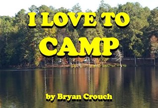 Read I Love To Camp: A Children's Picture Book (I Love To Series 1) - Bryan C Crouch | PDF
