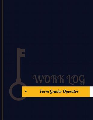 Full Download Form Grader Operator Work Log: Work Journal, Work Diary, Log - 131 Pages, 8.5 X 11 Inches - Key Work Logs file in PDF
