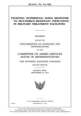 Read Online Fighting Superbugs: Dod's Response to Multidrug-Resistant Infections in Military Treatment Facilities - U.S. Congress | ePub