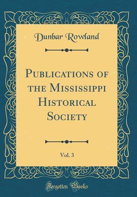 Read Publications of the Mississippi Historical Society, Vol. 3 (Classic Reprint) - Dunbar Rowland | ePub