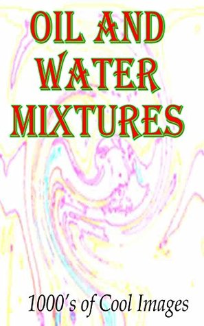 Download Oil and Water Mixtures : 1000's of Cool Images - D.C. Gregory file in ePub