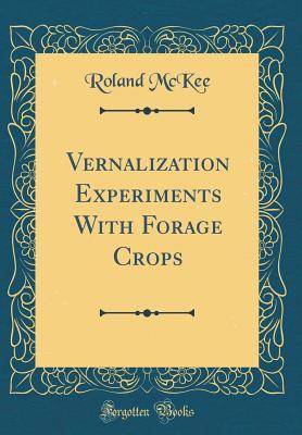 Read Online Vernalization Experiments with Forage Crops (Classic Reprint) - Roland McKee file in PDF