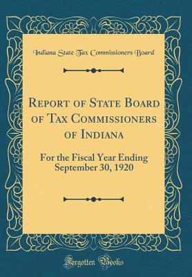Full Download Report of State Board of Tax Commissioners of Indiana: For the Fiscal Year Ending September 30, 1920 (Classic Reprint) - Indiana State Tax Commissioners Board file in PDF