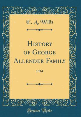 Download History of George Allender Family: 1914 (Classic Reprint) - E a Willis | PDF