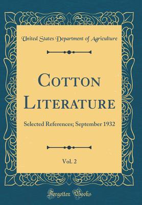 Read Online Cotton Literature, Vol. 2: Selected References; September 1932 (Classic Reprint) - U.S. Department of Agriculture | ePub