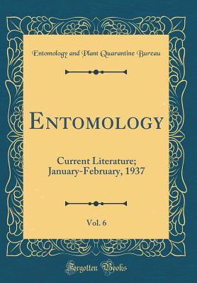 Full Download Entomology, Vol. 6: Current Literature; January-February, 1937 (Classic Reprint) - Entomology and Plant Quarantine Bureau | PDF