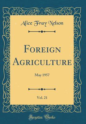 Read Foreign Agriculture, Vol. 21: May 1957 (Classic Reprint) - Alice Fray Nelson | ePub