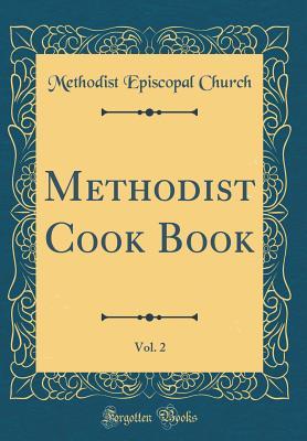 Download Methodist Cook Book, Vol. 2 (Classic Reprint) - First Methodist Church Woman's Society | ePub