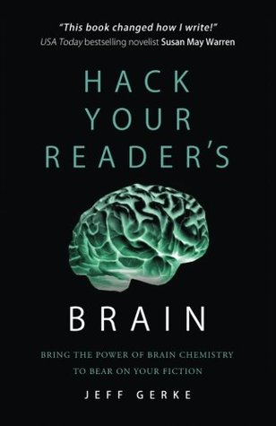 Read Hack Your Reader's Brain: Bring the Power of Brain Chemistry to Bear on Your Fiction - Jeff Gerke | PDF