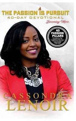 Read Online The Passion is Pursuit Devotional: Becoming More - Cassondra Lenoir | PDF
