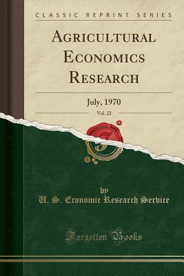 Full Download Agricultural Economics Research, Vol. 22: July, 1970 (Classic Reprint) - U S Economic Research Service | ePub