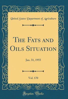 Read The Fats and Oils Situation, Vol. 170: Jan. 31, 1955 (Classic Reprint) - U.S. Department of Agriculture | PDF