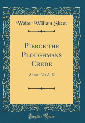 Read Online Pierce the Ploughmans Crede: About 1394 A. D (Classic Reprint) - Walter W. Skeat | PDF
