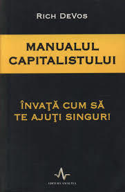 Full Download MANUALUL CAPITALISTULUI ÎNVAȚĂ CUM SĂ TE AJUȚI SINGUR! - Rich DeVos file in ePub