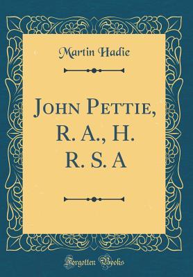 Download John Pettie, R. A., H. R. S. a (Classic Reprint) - Martin Hadie file in PDF