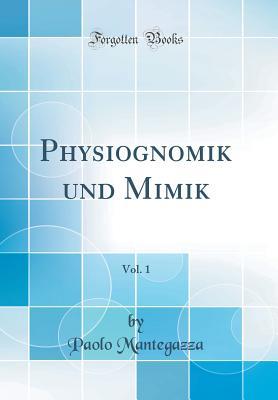 Download Physiognomik Und Mimik, Vol. 1 (Classic Reprint) - Paolo Mantegazza file in PDF