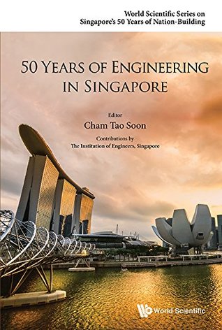 Full Download 50 Years of Engineering in Singapore (World Scientific Series on Singapore's 50 Years of Nation-Building) - Tao Soon Cham | PDF