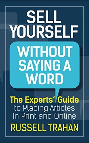 Download Sell Yourself Without Saying a Word: The Experts' Guide to Placing Articles in Print and Online - Russell Trahan | ePub