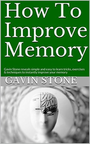 Download How To Improve Memory: Gavin Stone reveals simple and easy to learn tricks, exercises & techniques to instantly improve your memory - Gavin Stone file in ePub