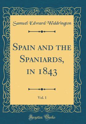 Read Spain and the Spaniards, in 1843, Vol. 1 (Classic Reprint) - Samuel Edward Widdrington file in ePub