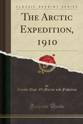 Full Download The Arctic Expedition, 1910 (Classic Reprint) - Canada Dept of Marine and Fisheries file in PDF