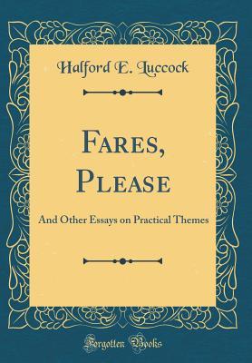 Download Fares, Please: And Other Essays on Practical Themes (Classic Reprint) - Halford E Luccock | PDF