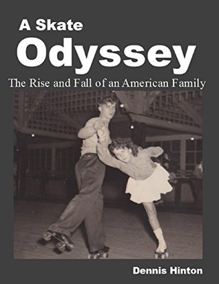 Full Download A Skate Odyssey: The Rise and Fall of an American Family - Dennis Hinton file in ePub