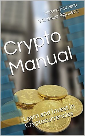 Read Crypto Manual: Learn and Invest in Cryptocurrencies - Hiram Farrera Vanessa Aguilera file in PDF
