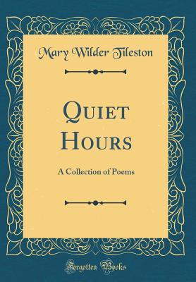 Full Download Quiet Hours: A Collection of Poems (Classic Reprint) - Mary W. Tileston file in PDF