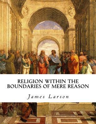 Full Download Religion Within the Boundaries of Mere Reason - James Larson file in ePub