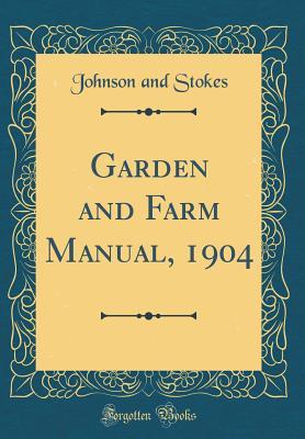 Full Download Garden and Farm Manual, 1904 (Classic Reprint) - Johnson and Stokes | PDF