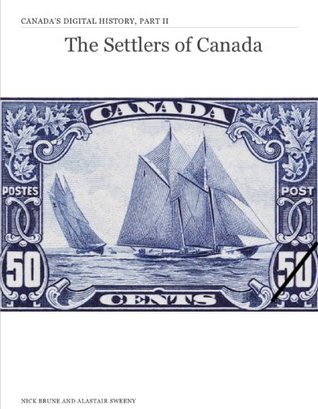Read Online The Settlers of Canada (Canada's Digital History Book 2) - Alastair Sweeny file in PDF