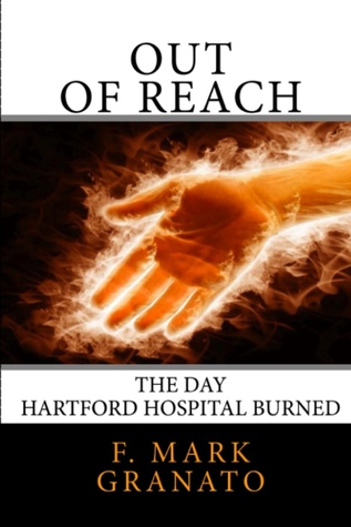 Full Download Out Of Reach: The Day Hartford Hospital Burned - F. Mark Granato | ePub
