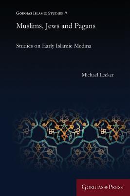 Read Online Muslims, Jews and Pagans: Studies on Early Islamic Medina - Michael Lecker file in ePub