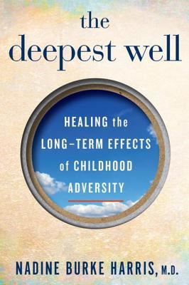 Read The Deepest Well: Healing the Long-Term Effects of Childhood Adversity - Nadine Burke Harris file in PDF