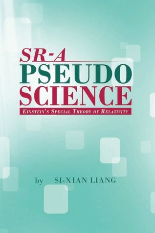 Full Download SR - A PSEUDOSCIENCE: Einstein’s Special Theory of Relativity - Si-Xian Liang file in PDF