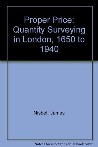 Read Online Proper Price: Quantity Surveying in London, 1650 to 1940 - James Nisbet file in PDF