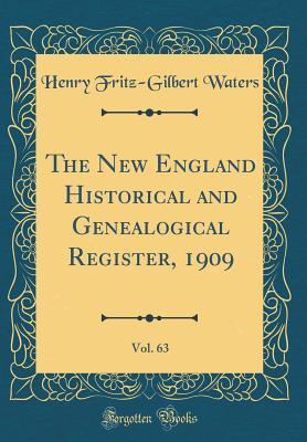 Read Online The New England Historical and Genealogical Register, 1909, Vol. 63 (Classic Reprint) - Henry Fritz-Gilbert Waters | ePub