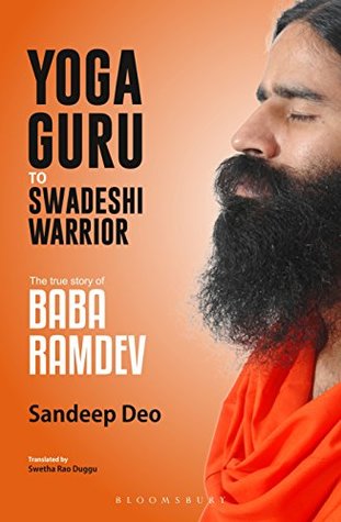 Full Download Yoga Guru to Swadeshi Warrior: The True Story of Baba Ramdev - Sandeep Deo | ePub