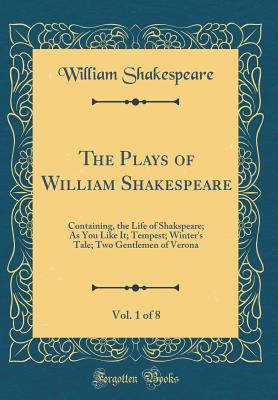 Full Download Life of Shakspeare; As You Like It; Tempest; Winter's Tale; Two Gentlemen of Verona (The Plays of William Shakespeare, Vol. 1 of 8) - William Shakespeare file in PDF