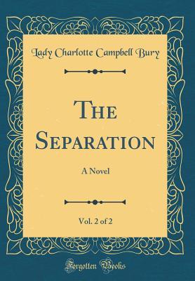 Read The Separation, Vol. 2 of 2: A Novel (Classic Reprint) - Charlotte Campbell Bury file in ePub