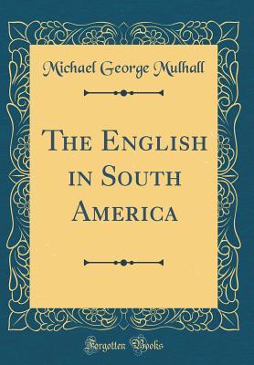Full Download The English in South America (Classic Reprint) - Michael George Mulhall | PDF