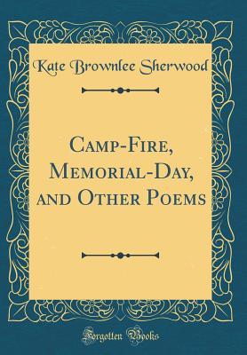 Download Camp-Fire, Memorial-Day, and Other Poems (Classic Reprint) - Kate Brownlee Sherwood file in PDF