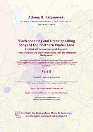Download Vlach-speaking and Greek-speaking Songs of the Northern Pindus Area, Part B: A Historical-Ethnomusicological Approach. Their Archaism and their Relationship with the Historical Background. - Athena Katsanevaki | ePub