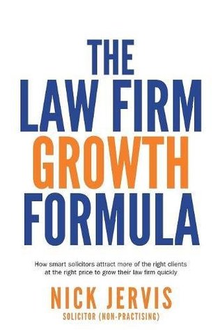 Full Download Law Firm Growth Formula: How smart solicitors attract more of the right clients at the right price to grow their law firm quickly - Nick Jervis | ePub