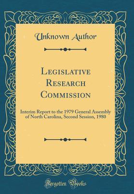 Read Legislative Research Commission: Interim Report to the 1979 General Assembly of North Carolina, Second Session, 1980 (Classic Reprint) - Unknown file in PDF