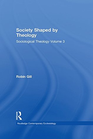 Download Society Shaped by Theology: Sociological Theology Volume 3 (Routledge Contemporary Ecclesiology) - Robin Gill | ePub