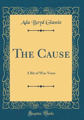 Full Download The Cause: A Bit of War-Verse (Classic Reprint) - Ada Boyd Glassie file in ePub