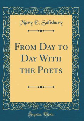 Full Download From Day to Day with the Poets (Classic Reprint) - Mary E. Salisbury | ePub