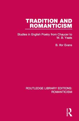 Read Tradition and Romanticism: Studies in English Poetry from Chaucer to W. B. Yeats - B Ifor Evans | ePub